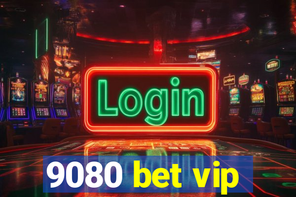 9080 bet vip